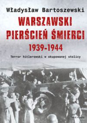 Warszawski pierścień śmierci 1939-1944 - Władysław Bartoszewski