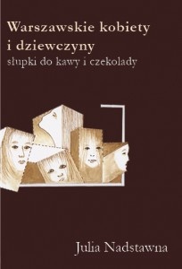 Warszawskie kobiety i dziewczyny. Słupki do kawy i czekolady. - Julia Nadstawna