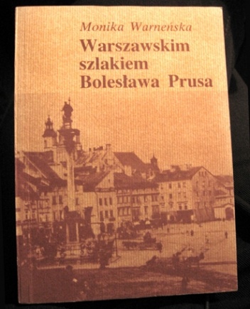 Warszawskim szlakiem Bolesława Prusa - Monika Warneńska
