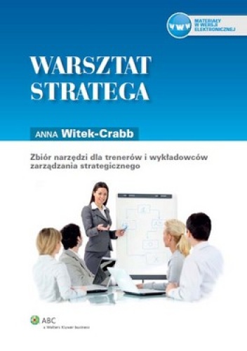 Warsztat stratega. Zbiór narzędzi dla trenerów i wykładowców zarządzania strategicznego - Anna Witek-Crabb
