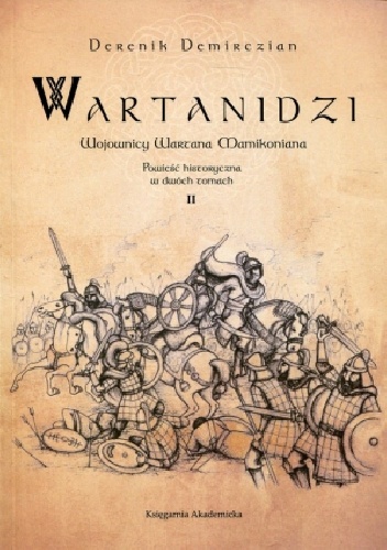 Wartanidzi. Wojownicy Wartana Mamikoniana. Powieść historyczna w dwóch tomach. Tom II - Derenik Demirczian