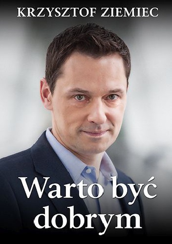 Warto być dobrym - Krzysztof Ziemiec