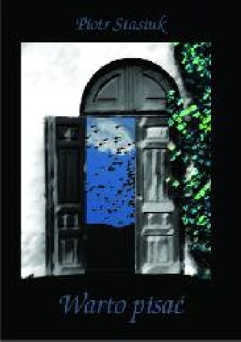 Warto pisać - Piotr Stasiuk