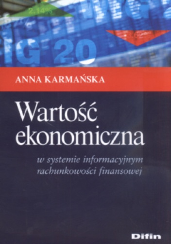 Wartość ekonomiczna  w systemie informacyjnym rachunkowości finansowej - Anna Karmańska