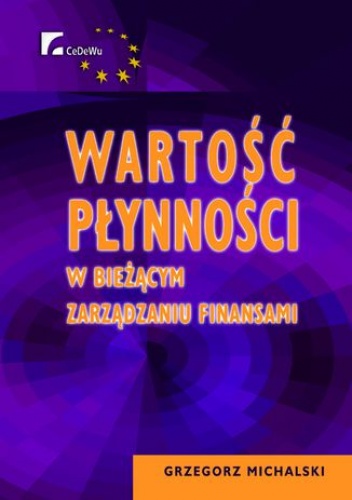 Wartość płynności w bieżącym zarządzaniu finansami. Rozdział 2. Wartość płynności finansowej - Grzegorz Michalski