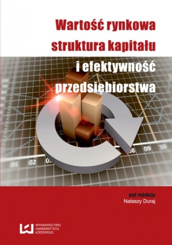 Wartość rynkowa, struktura kapitału i efektywność przedsiębiorstwa - Natasza Duraj