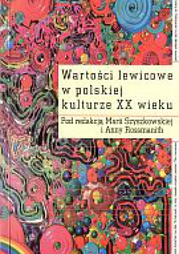 Wartości lewicowe w polskiej kulturze XX wieku - Maria Szyszkowska, Anna Rossmanith