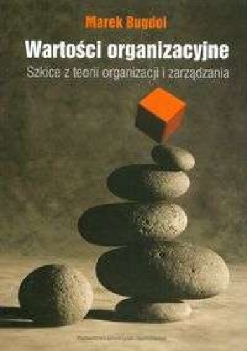 Wartości organizacyjne Szkice z teorii organizacji i zarządzania - Marek Bugdol