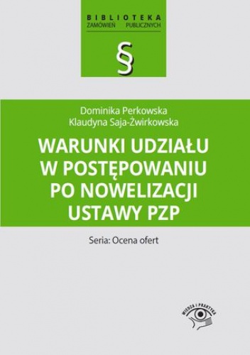 Warunki udziału w postępowaniu po nowelizacji ustawy Pzp - Perkowska Dominika, Saja-Żwirkowska Klaudyna