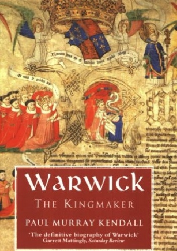 Warwick the Kingmaker - Paul Murray Kendall