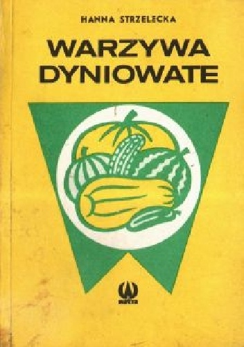 Warzywa dyniowate - Hanna Strzelecka