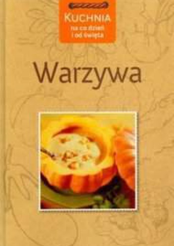 Warzywa. Kuchnia na co dzień i od święta - Anna K. Teggemann