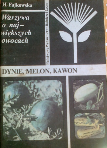 Warzywa o największych owocach. Dynie, melon, kawon - Helena Fajkowska