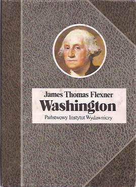 Washington. Człowiek niezastąpiony. - James Thomas Flexner