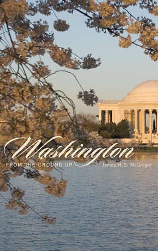 Washington from the Ground Up - James H. S. McGregor