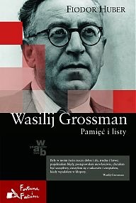 Wasilij Grossman. Pamięć i listy - Fiodor Huber