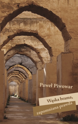 Wąska brama, zapomniana prawda - Paweł Piwowar