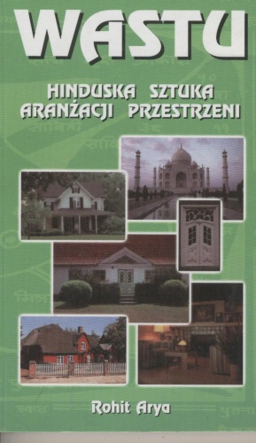 Wastu. Hinduska sztuka aranżacji przestrzeni - Rohit Arya