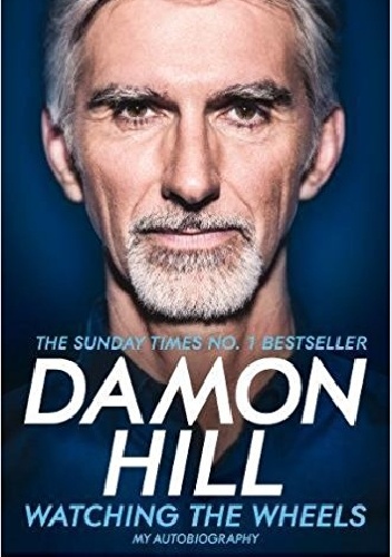 Watching the Wheels: My Autobiography - Damon Hill