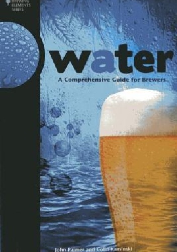 Water. A Comprehensive Guide for Brewers - John Palmer, Colin Kaminski