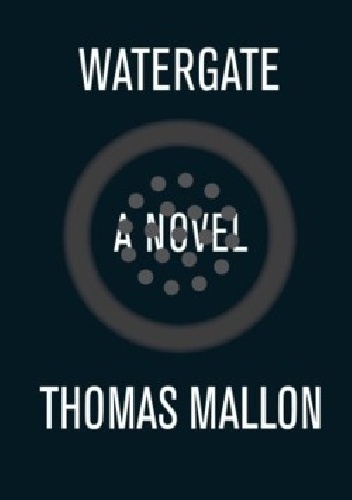 WATERGATE - Thomas Mallon