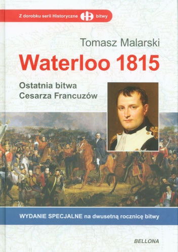 Waterloo 1815. Ostatnia bitwa Cesarza Francuzów - Tomasz Malarski