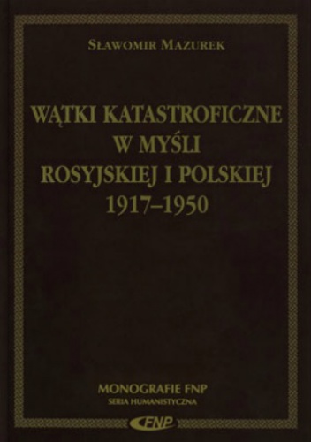 Wątki katastroficzne w myśli rosyjskiej i polskiej 1917-1950 - Sławomir Mazurek