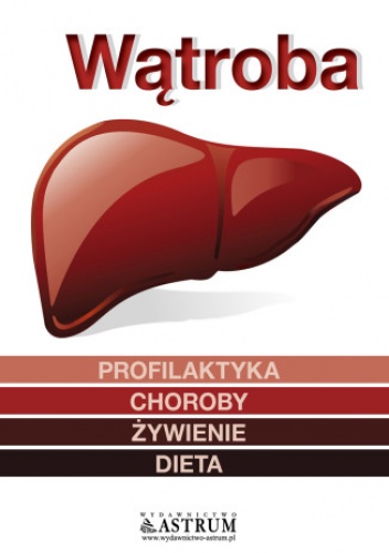Wątroba. Profilaktyka. Choroby. Żywienie. Dieta - Andrew Laughin
