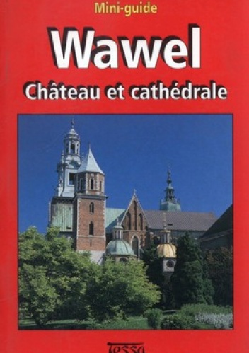 Wawel. Chateau et Cathedrale. Mini-guide - Jerzy T. Petrus