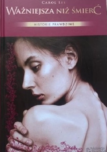 Ważniejsza niż śmierć. Walka młodej kobiety z anoreksją - Carol Lee