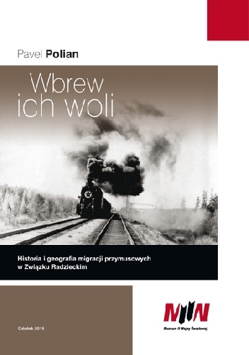 Wbrew ich woli. Historia i geografia migracji przymusowych w Związku Radzieckim - Pavel Polian