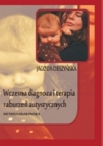 Wczesna diagnoza i terapia zaburzeń autystycznych. Metoda krakowska - Jagoda Cieszyńska
