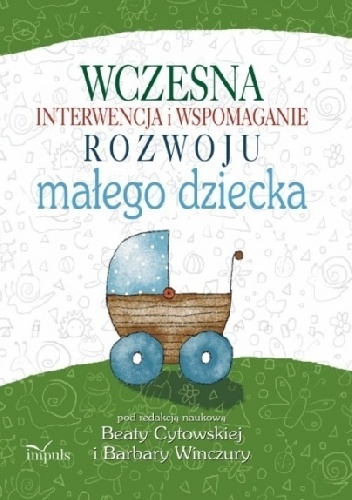 Wczesna interwencja i wspomaganie rozwoju małego dziecka - Beata Cytowska, Barbara Winczura