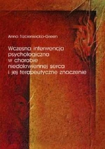 Wczesna interwencja psychologiczna w chorobie niedokrwiennej serca i jej terapeutyczne znaczenie - Anna Trzcieniecka-Green