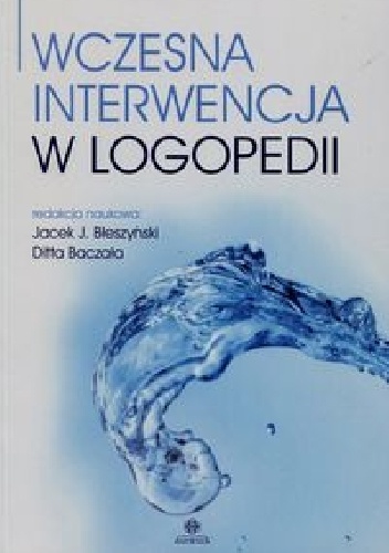 Wczesna interwencja w logopedii - Jacek Jarosław Błeszyński, Ditta Barbara Baczała