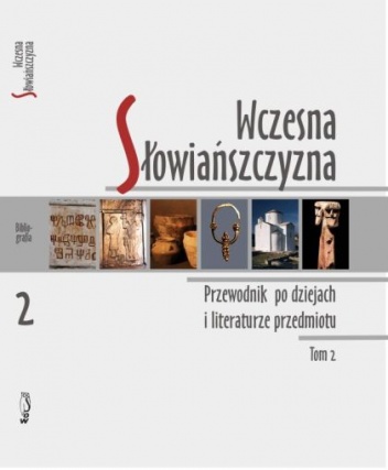 Wczesna Słowiańszczyzna. Przewodnik po dziejach i literaturze przedmiotu, Tom 2 - Andrzej Wędzki
