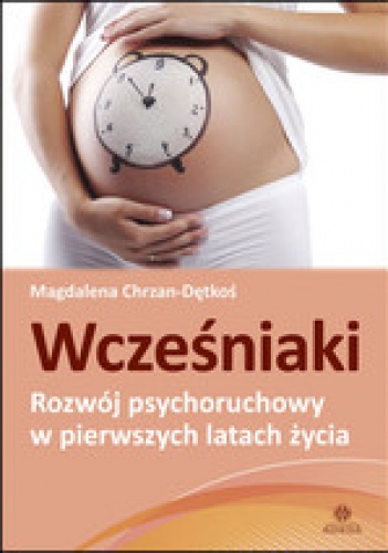 WCZEŚNIAKI – Rozwój psychoruchowy w pierwszych latach życia - Magdalena Chrzan-Dętkoś