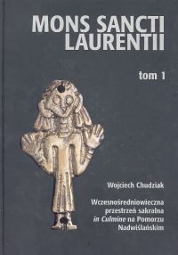 Wczesnośredniowieczna przestrzeń sakralna in Culmine na Pomorzu Nadwiślańskim - Wojciech Chudziak