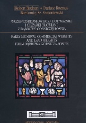 Wczesnośredniowieczne odważniki i ciężarki ołowiane z Dąbrowy Górniczej-Łośnia