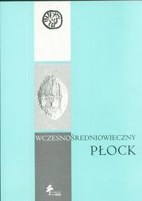 Wczesnośredniowieczny Płock - Andrzej Gołembnik