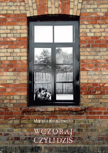 Wczoraj czyli dziś - Mariola Kruszewska