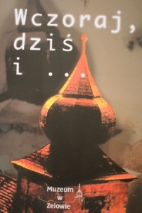 Wczoraj, dziś i... : życie, dzieje i teraźniejszość braci czeskich w Zelowie - praca zbiorowa