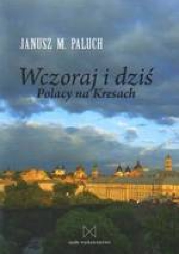 Wczoraj i dziś. Polacy na Kresach - Janusz M. Paluch