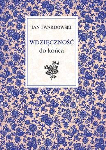 Wdzięczność do końca - Jan Twardowski