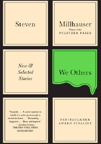 We Others: New and Selected Stories - Steven Millhauser