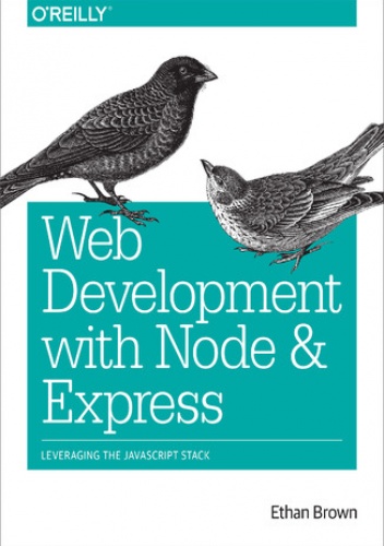 Web Development with Node and Express. Leveraging the JavaScript Stack - Brown Ethan