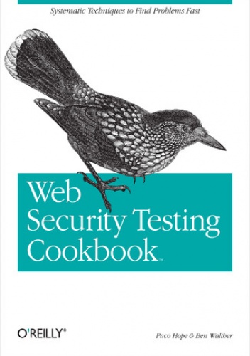 Web Security Testing Cookbook. Systematic Techniques to Find Problems Fast - Paco Hope, Ben Walther