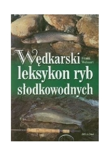 Wędkarski leksykon ryb słodkowodnych - Frank Weissert