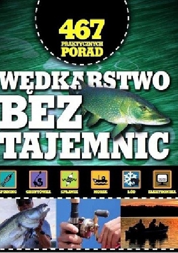 Wędkarstwo bez tajemnic. 467 praktycznych porad - praca zbiorowa