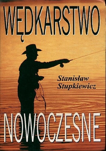 Wędkarstwo nowoczesne - Stanisław Stupkiewicz
